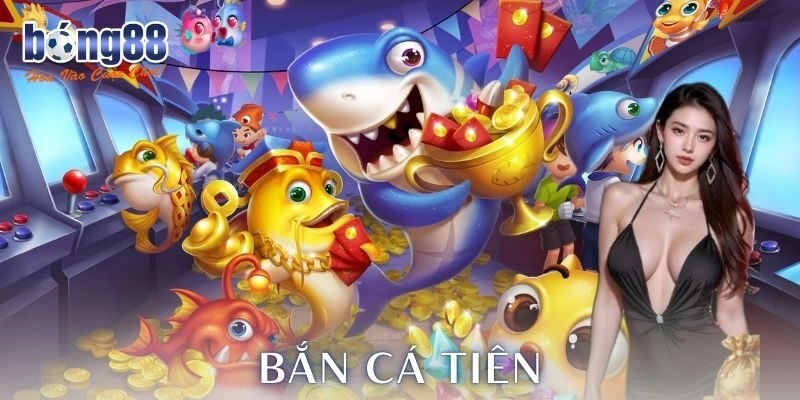 bắn cá tiên Bong88