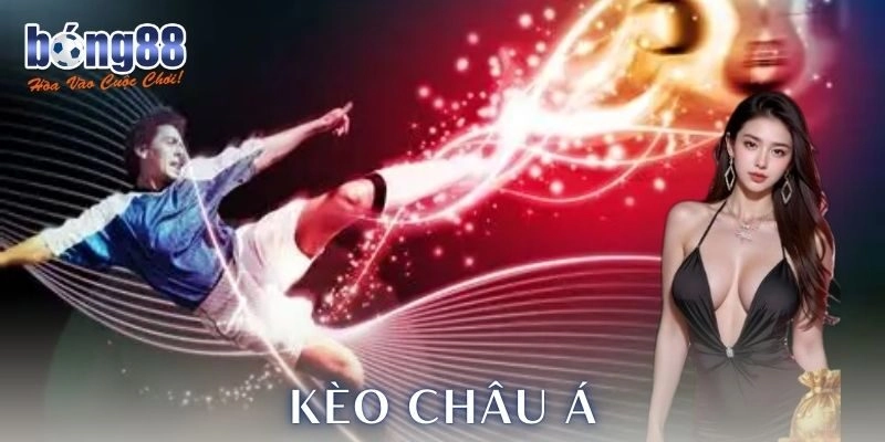 Kèo châu Á là gì và lý do hấp dẫn