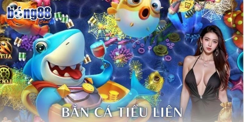 Khám phá sự hấp dẫn của bắn cá tiểu liên