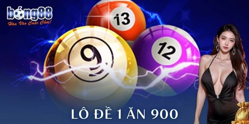 Lô đề 1 ăn 900 Bong88