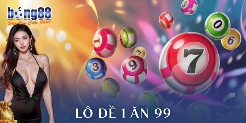 Lô đề 1 ăn 99 là gì?