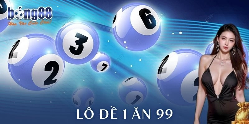 Lô đề 1 ăn 99 Bong88