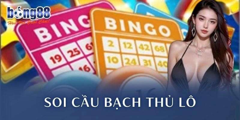 Soi Cầu Bạch Thủ Lô Bong88