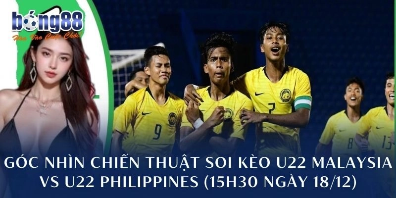 Góc nhìn chiến thuật soi kèo U22 Malaysia vs U22 Philippines (15h30 ngày 18/12)